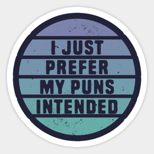 I Just Prefer My Pun Intended Sticker